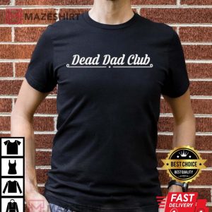 Dead Dad Club T Shirt 4