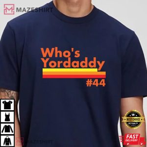 Who’s Yordaddy, World Series Baseball MLB Houston Astros Favorite Team T-Shirt