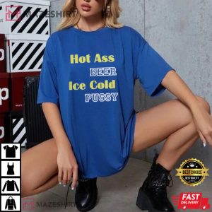 Ice Cold Beer Shirt, Hot Ass Beer Ice Cold Pussy T-Shirt