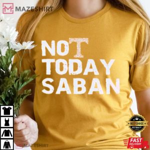 Rustic Not Today Saban Louisiana vs Alabama Football T Shirt 1