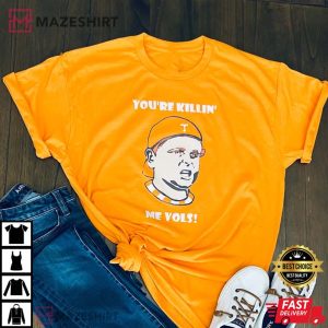 Youre Killin Me Vols Tennessee Funny College T Shirt 1
