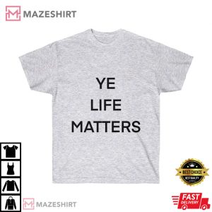 Ye Life Matters Kanye West Political Presidential T Shirt 1