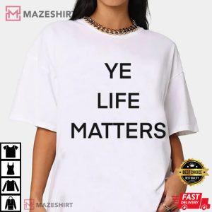 Ye Life Matters Kanye West Political Presidential T Shirt 3