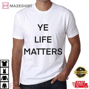 Ye Life Matters Kanye West Political Presidential T Shirt 4