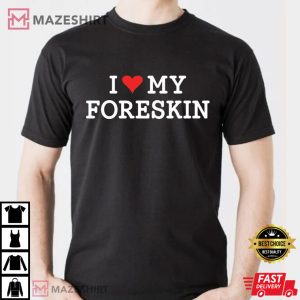 I Love My Foreskin Trending T Shirt 3