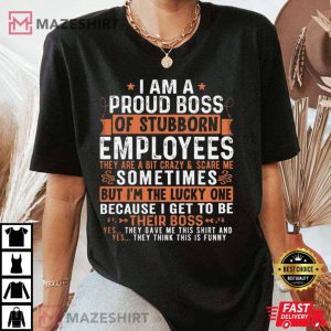 Funny Boss Gift I Am A Proud Boss T Shirt 3