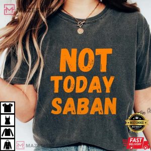 Not Today Saban Comfort Colors T Shirt 1