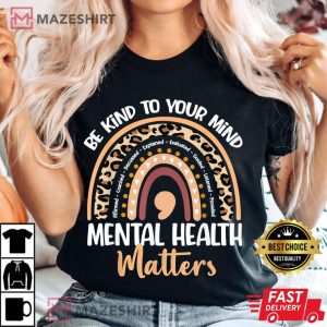 Be Kind To Your Mind Mental Health Matters Awareness T Shirt 3