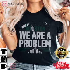 Houston We Are A Problem T Shirt 3