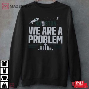 Houston We Are A Problem T Shirt 4