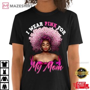 I Wear Pink for My Mom Breast Cancer Black Woman Melanin T Shirt 3