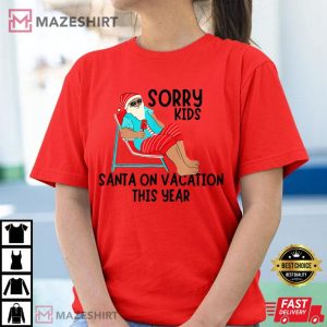 Sorry Kids Santa Is On Vacation T Shirt 1