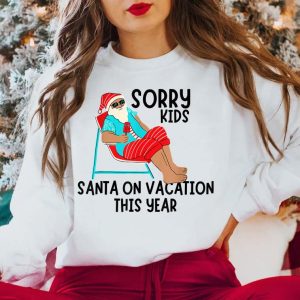 Sorry Kids Santa Is On Vacation T Shirt 2