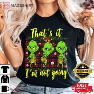 Thats It Im Not Going T Shirt 1