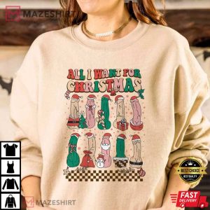 All I Want For Christmas Dirty Santa T Shirt 4