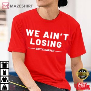 Philadelphia Phillies We Ain't Losing T-Shirt