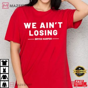 Philadelphia Phillies We Ain't Losing T-Shirt