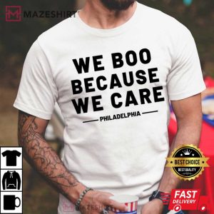 Philadelphia We Boo Because We Care T-Shirt