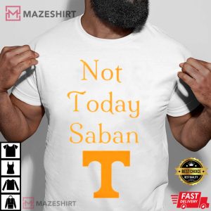 Tennessee Gameday Shirt, Not Today Saban T-Shirt