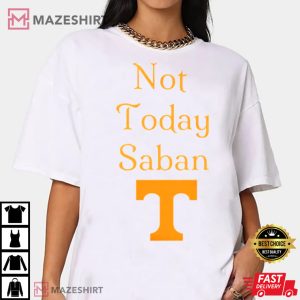 Tennessee Gameday Shirt, Not Today Saban T-Shirt
