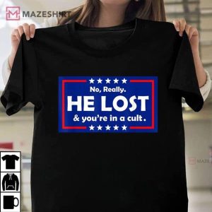 No Really He Lost And Youre In A Cult Unisex T Shirt 2