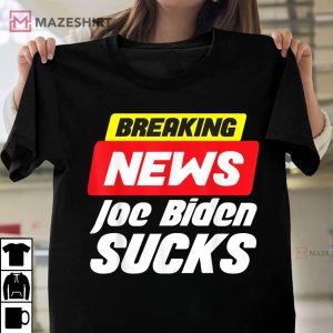 Breaking News Joe Biden Sucks Funny Anti Biden T Shirt 1
