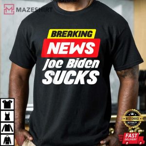 Breaking News Joe Biden Sucks Funny Anti Biden T Shirt 4
