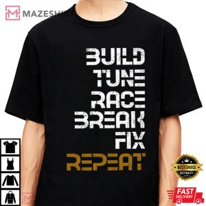 Build Tune Race Break Fix Repeat Gift T-Shirt