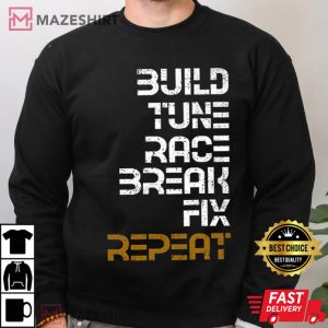 Build Tune Race Break Fix Repeat Gift T-Shirt