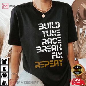 Build Tune Race Break Fix Repeat Gift T-Shirt
