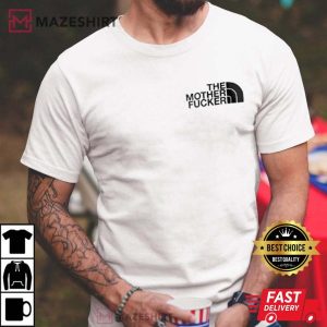The Mother Fucker North Face Logo Funny T Shirt 2 1