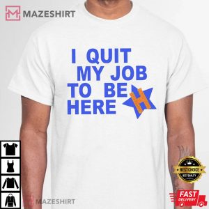 I Quit My Job To Be Here Houston Astros Funny World Series 2022 Base