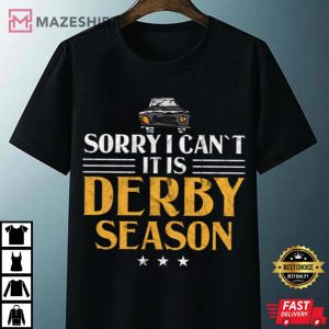 Demolition Derby Sorry I Cant Its Derby Season Car Racing T Shirt 4