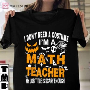 Funny I Dont Need A Costume Im A Math Teacher Halloween T Shirt 1