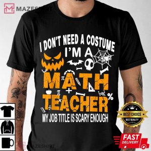 Funny I Dont Need A Costume Im A Math Teacher Halloween T Shirt 2