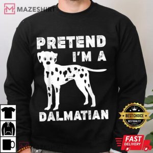 Pretend Im A Dalmatian Halloween Dog Dalmatian Enthusiast T Shirt 4