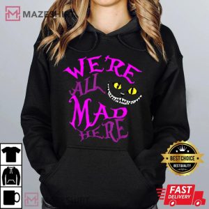 We Are All Mad Here Funny Cat T Shirt 1