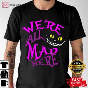 We Are All Mad Here Funny Cat T Shirt 2