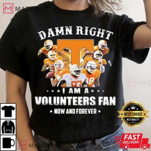 Tennessee Volunteers Team Damn Right I Am A Volunteers Fan Now And Forever T Shirt 2