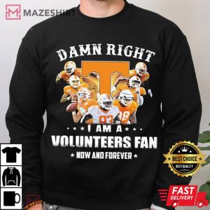 Tennessee Volunteers Team Damn Right I Am A Volunteers Fan Now And Forever T Shirt 3