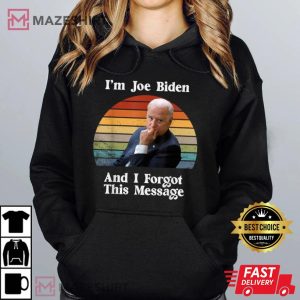 Im Joe Biden And I Forgot This Message Shirt Funny Political T Shirt 2