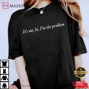 Its Me Hi Im The Problem T Shirt 1