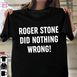 Patriot Takes Roger Stone Did Nothing Wrong T Shirt 4