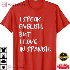 I Speak English But I Love In Spanish Funny T Shirt 2