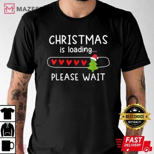 Christmas Is Loading Please Wait Funny Merry Christmas T Shirt 4