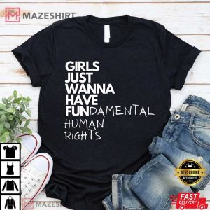 Girls Just Wanna Have Fundamental Human Rights Feminist T Shirt