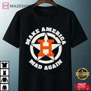 Houston Astros Make America Mad Again T Shirt 4