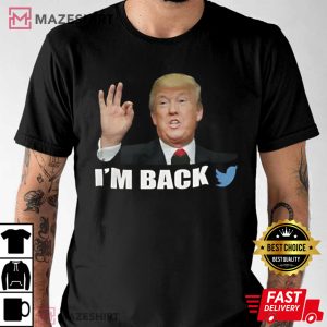 Im Back Donald Trump Twitter Unisex T Shirt 1