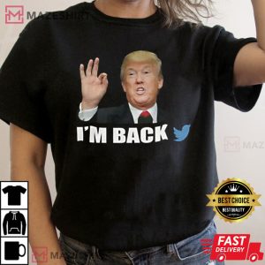 Im Back Donald Trump Twitter Unisex T Shirt 2