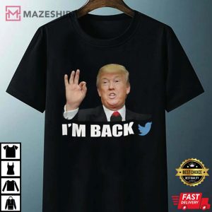 Im Back Donald Trump Twitter Unisex T Shirt 3